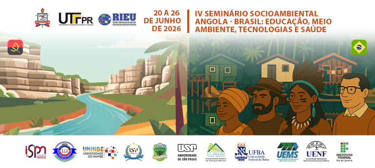 IV SEMINÁRIO SOCIOAMBIENTAL ANGOLA – BRASIL: EDUCAÇÃO, MEIO AMBIENTE, TECNOLOGIAS E SAÚDE